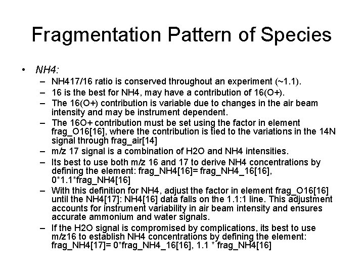 Fragmentation Pattern of Species • NH 4: – NH 417/16 ratio is conserved throughout