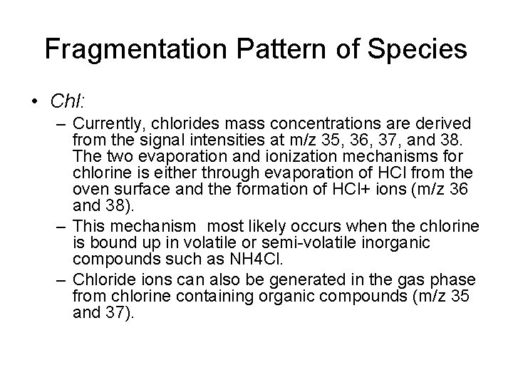 Fragmentation Pattern of Species • Chl: – Currently, chlorides mass concentrations are derived from