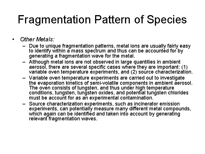 Fragmentation Pattern of Species • Other Metals: – Due to unique fragmentation patterns, metal