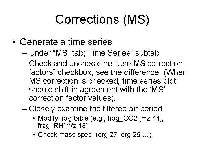 Corrections (MS) • Generate a time series – Under “MS” tab; Time Series” subtab