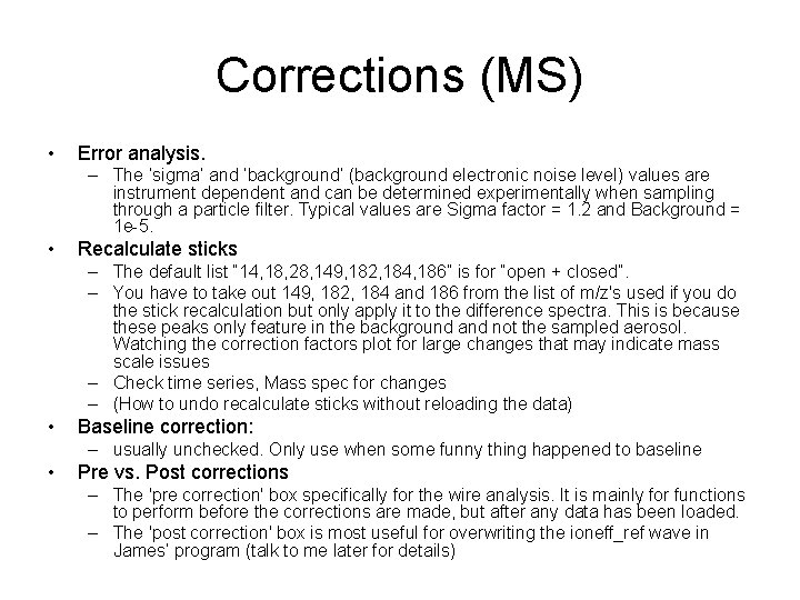 Corrections (MS) • Error analysis. – The ‘sigma’ and ‘background’ (background electronic noise level)