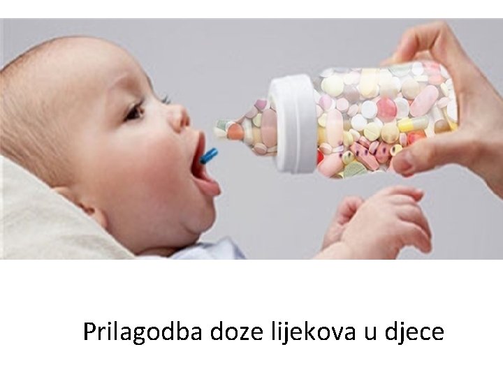 Prilagodba doze lijekova u djece Prilagodba doze lijekova u djece