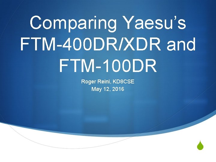 Comparing Yaesu’s FTM-400 DR/XDR and FTM-100 DR Roger Reini, KD 8 CSE May 12, Comparing Yaesu’s FTM-400 DR/XDR and FTM-100 DR Roger Reini, KD 8 CSE May 12,