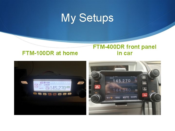 My Setups FTM-100 DR at home FTM-400 DR front panel in car My Setups FTM-100 DR at home FTM-400 DR front panel in car