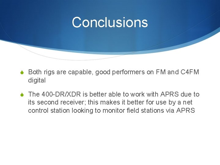 Conclusions S Both rigs are capable, good performers on FM and C 4 FM Conclusions S Both rigs are capable, good performers on FM and C 4 FM