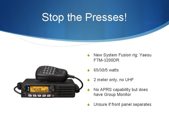 Stop the Presses! S New System Fusion rig: Yaesu FTM-3200 DR S 65/30/5 watts Stop the Presses! S New System Fusion rig: Yaesu FTM-3200 DR S 65/30/5 watts