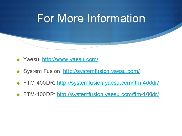 For More Information S Yaesu: http: //www. yaesu. com/ S System Fusion: http: //systemfusion. For More Information S Yaesu: http: //www. yaesu. com/ S System Fusion: http: //systemfusion.