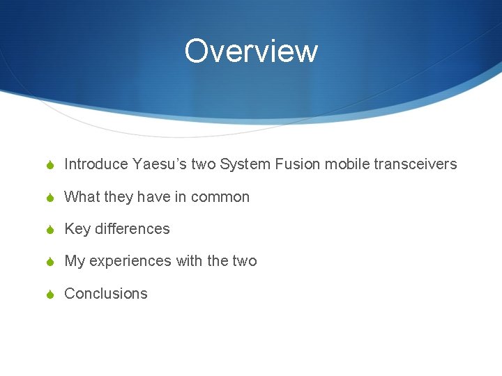 Overview S Introduce Yaesu’s two System Fusion mobile transceivers S What they have in Overview S Introduce Yaesu’s two System Fusion mobile transceivers S What they have in