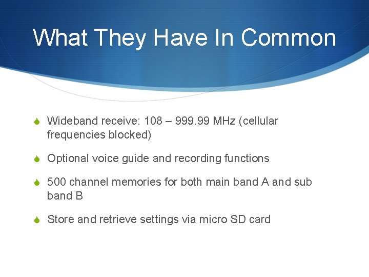 What They Have In Common S Wideband receive: 108 – 999. 99 MHz (cellular What They Have In Common S Wideband receive: 108 – 999. 99 MHz (cellular