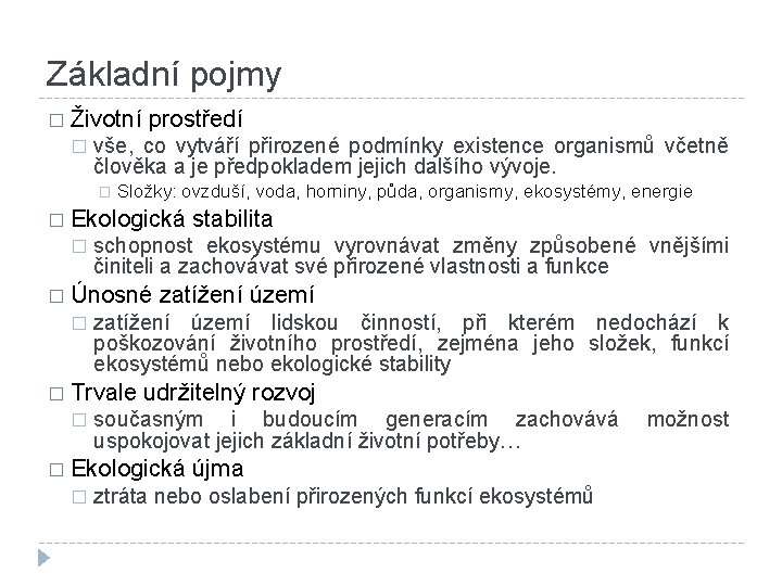 Základní pojmy � Životní prostředí � vše, co vytváří přirozené podmínky existence organismů včetně