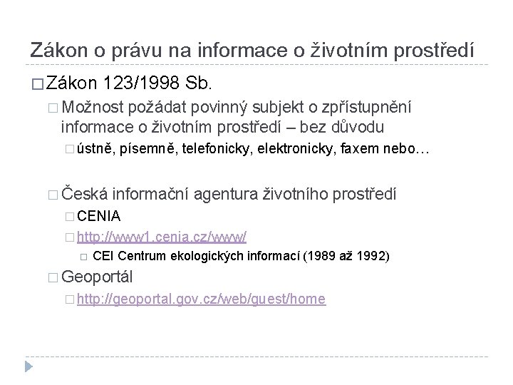 Zákon o právu na informace o životním prostředí � Zákon 123/1998 Sb. � Možnost