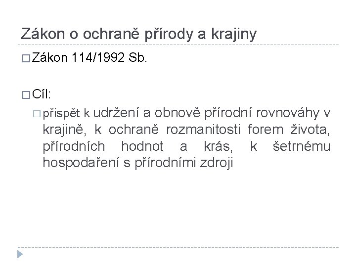 Zákon o ochraně přírody a krajiny � Zákon 114/1992 Sb. � Cíl: � přispět