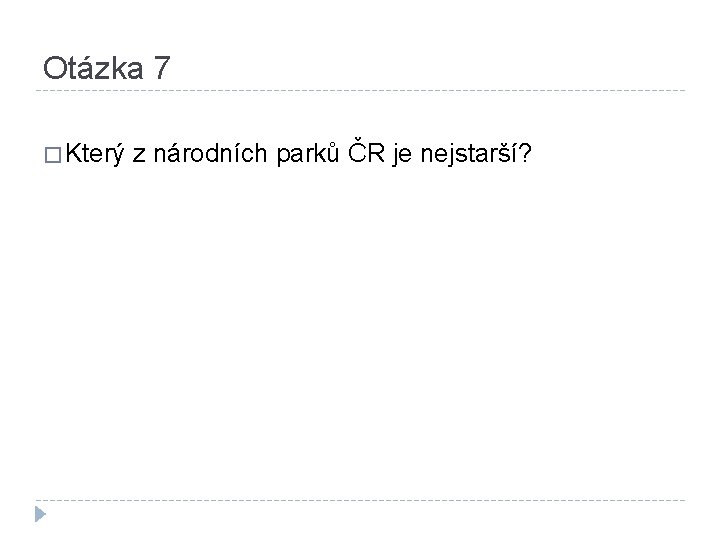 Otázka 7 � Který z národních parků ČR je nejstarší? 