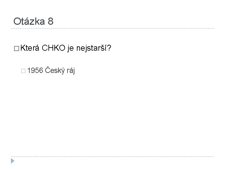 Otázka 8 � Která CHKO je nejstarší? � 1956 Český ráj 