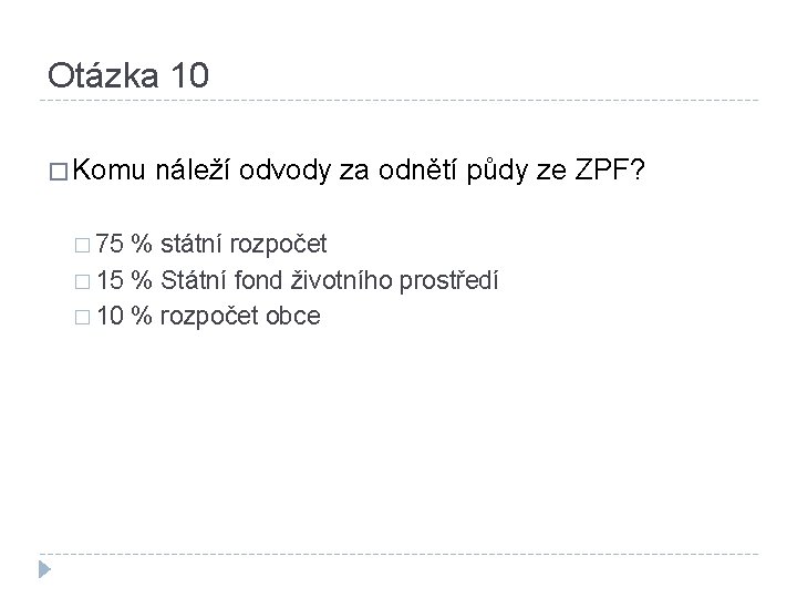 Otázka 10 � Komu náleží odvody za odnětí půdy ze ZPF? � 75 %