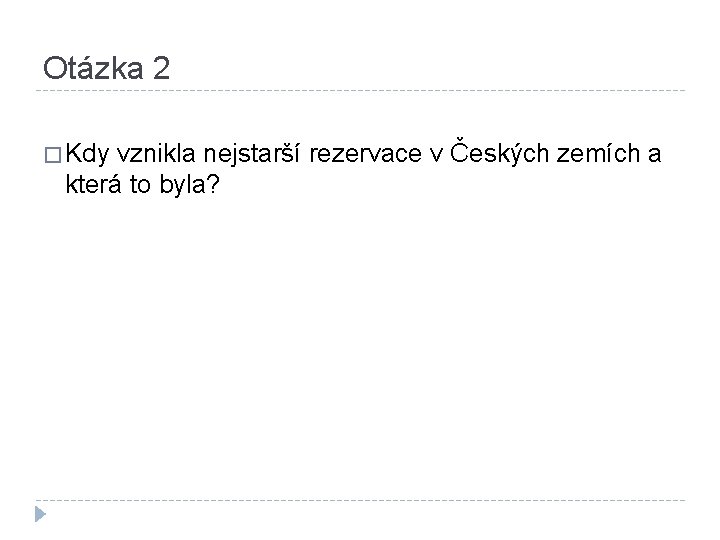 Otázka 2 � Kdy vznikla nejstarší rezervace v Českých zemích a která to byla?