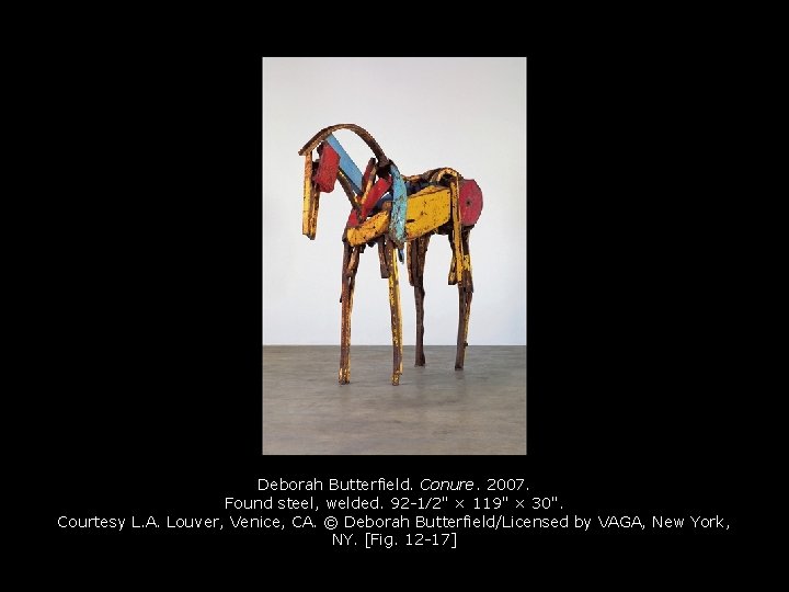 Deborah Butterfield. Conure. 2007. Found steel, welded. 92 -1⁄2" × 119" × 30". Courtesy Deborah Butterfield. Conure. 2007. Found steel, welded. 92 -1⁄2" × 119" × 30". Courtesy
