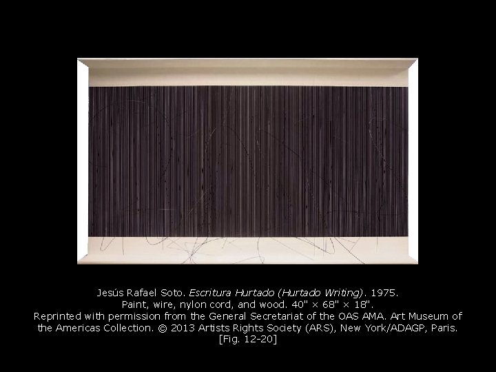 Jesús Rafael Soto. Escritura Hurtado (Hurtado Writing). 1975. Paint, wire, nylon cord, and wood. Jesús Rafael Soto. Escritura Hurtado (Hurtado Writing). 1975. Paint, wire, nylon cord, and wood.