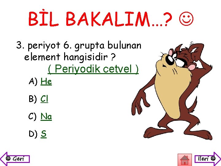 BİL BAKALIM…? 3. periyot 6. grupta bulunan element hangisidir ? ( Periyodik cetvel )