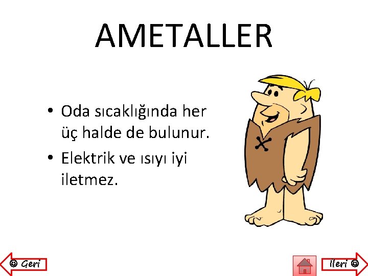 AMETALLER • Oda sıcaklığında her üç halde de bulunur. • Elektrik ve ısıyı iyi