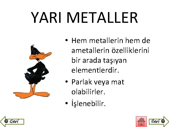 YARI METALLER • Hem metallerin hem de ametallerin özelliklerini bir arada taşıyan elementlerdir. •