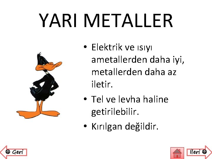 YARI METALLER • Elektrik ve ısıyı ametallerden daha iyi, metallerden daha az iletir. •