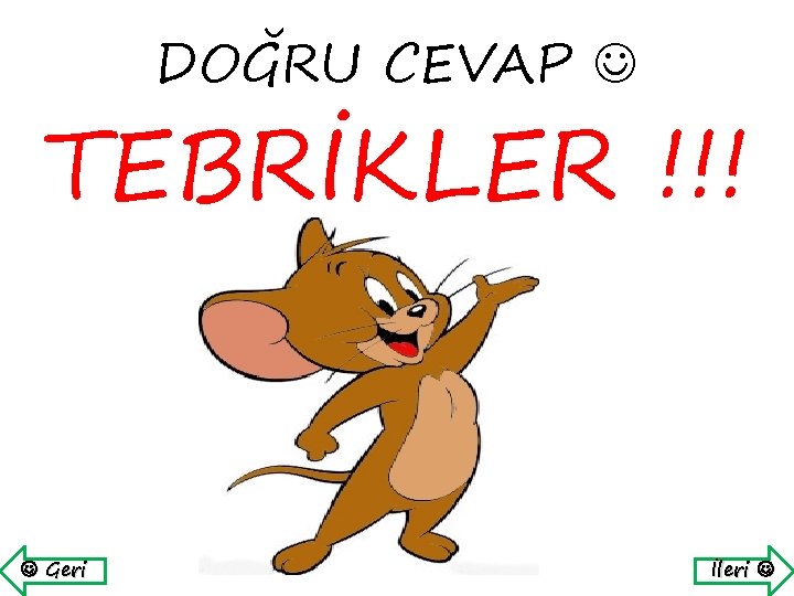 DOĞRU CEVAP TEBRİKLER !!! Geri İleri 