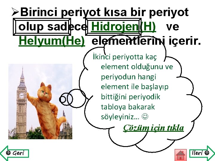 ØBirinci periyot kısa bir periyot olup sadece Hidrojen(H) ve Helyum(He) elementlerini içerir. İkinci periyotta