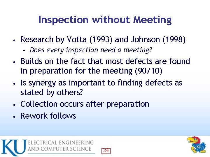 Inspection without Meeting • Research by Votta (1993) and Johnson (1998) – Does every