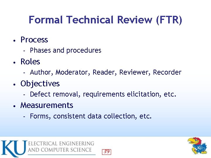 Formal Technical Review (FTR) • Process – • Roles – • Author, Moderator, Reader,