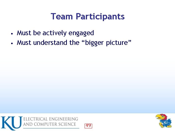 Team Participants Must be actively engaged • Must understand the “bigger picture” • 49