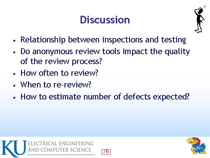 Discussion • • • Relationship between inspections and testing Do anonymous review tools impact