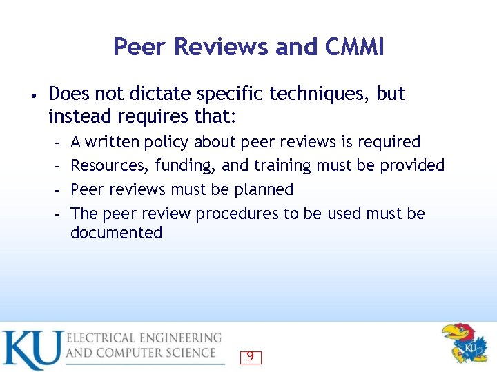 Peer Reviews and CMMI • Does not dictate specific techniques, but instead requires that: