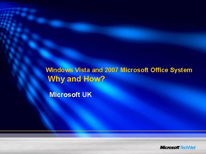 Windows Vista and 2007 Microsoft Office System Why and How? Microsoft UK 