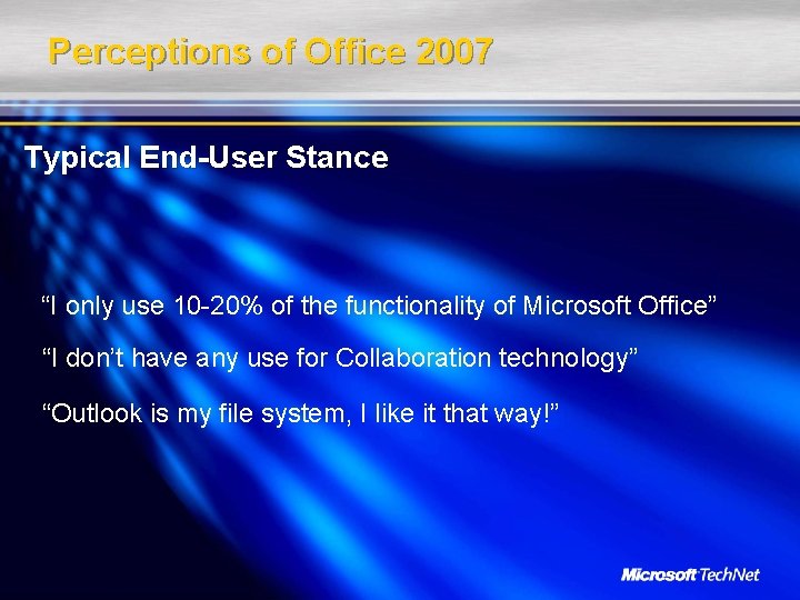 Perceptions of Office 2007 Typical End-User Stance “I only use 10 -20% of the