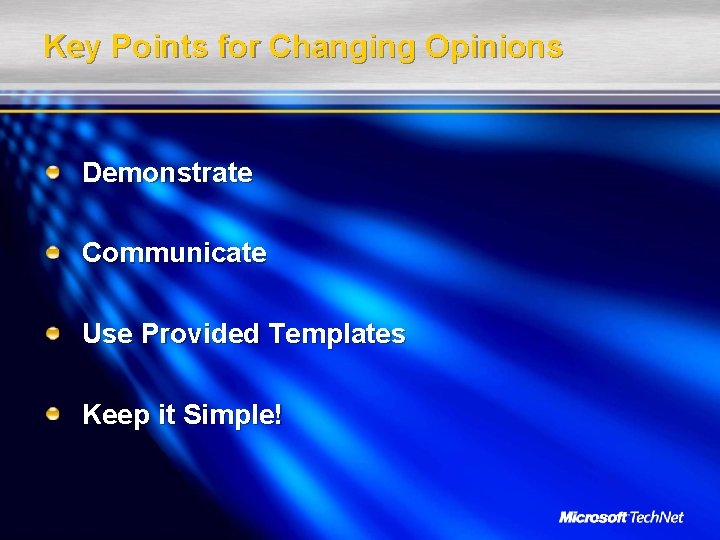 Key Points for Changing Opinions Demonstrate Communicate Use Provided Templates Keep it Simple! 