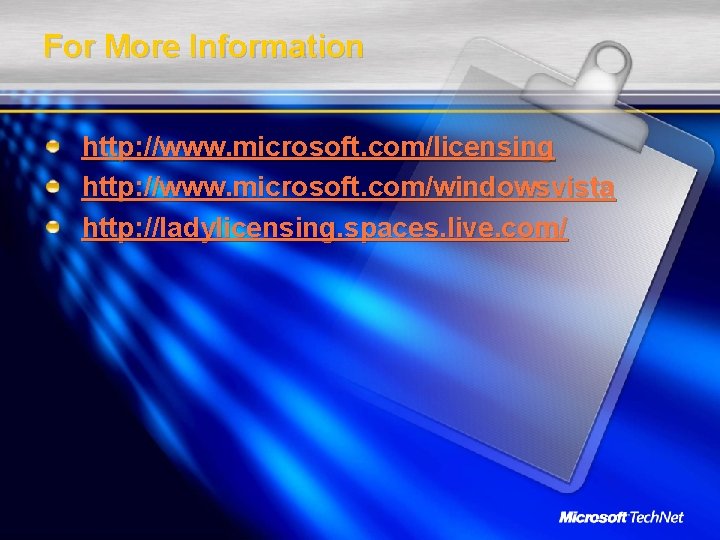For More Information http: //www. microsoft. com/licensing http: //www. microsoft. com/windowsvista http: //ladylicensing. spaces.