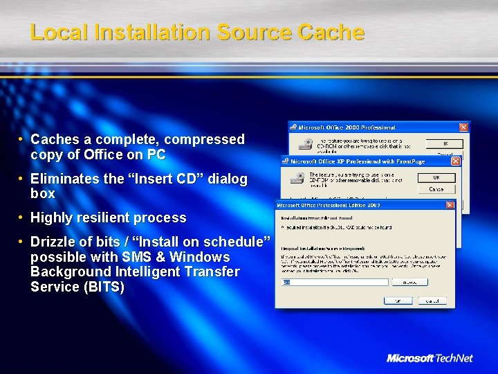 Local Installation Source Cache • Caches a complete, compressed copy of Office on PC