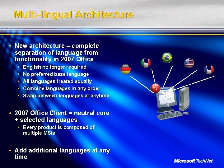 Multi-lingual Architecture • New architecture – complete separation of language from functionality in 2007