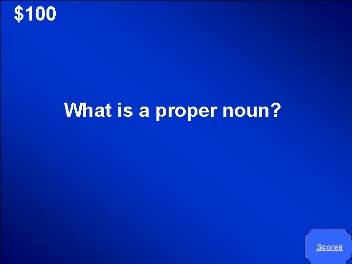 © Mark E. Damon - All Rights Reserved $100 What is a proper noun?