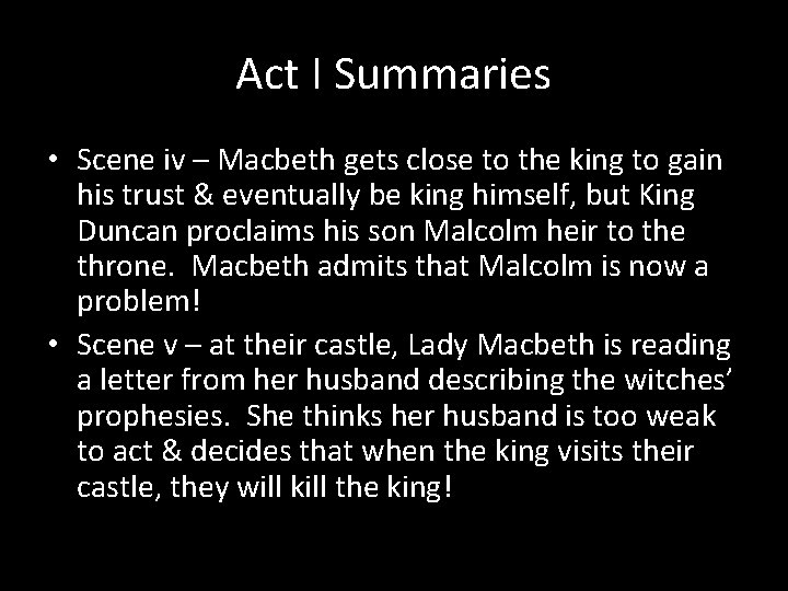 Act I Summaries • Scene iv – Macbeth gets close to the king to