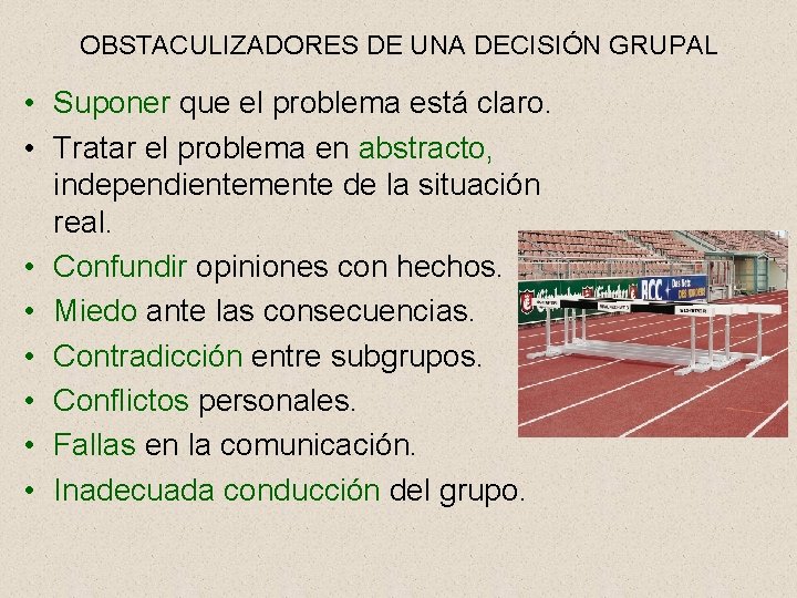 OBSTACULIZADORES DE UNA DECISIÓN GRUPAL • Suponer que el problema está claro. • Tratar