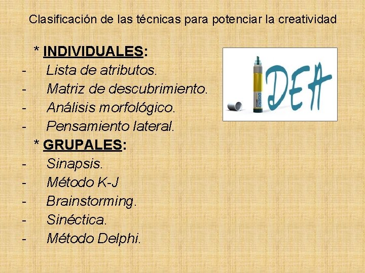 Clasificación de las técnicas para potenciar la creatividad * INDIVIDUALES: - Lista de atributos.