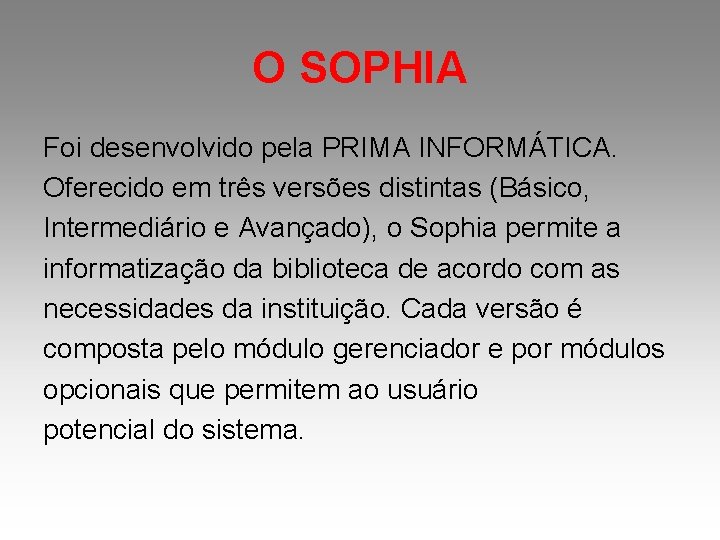 O SOPHIA Foi desenvolvido pela PRIMA INFORMÁTICA. Oferecido em três versões distintas (Básico, Intermediário