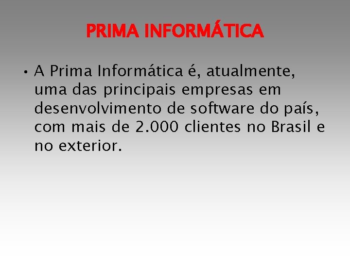 PRIMA INFORMÁTICA • A Prima Informática é, atualmente, uma das principais empresas em desenvolvimento