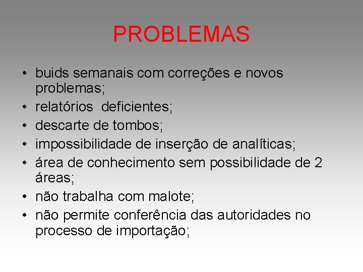 PROBLEMAS • buids semanais com correções e novos problemas; • relatórios deficientes; • descarte