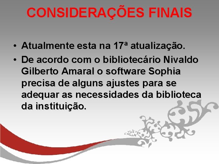 CONSIDERAÇÕES FINAIS • Atualmente esta na 17ª atualização. • De acordo com o bibliotecário