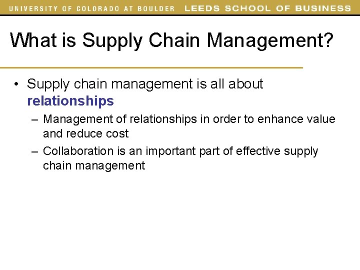 What is Supply Chain Management? • Supply chain management is all about relationships –