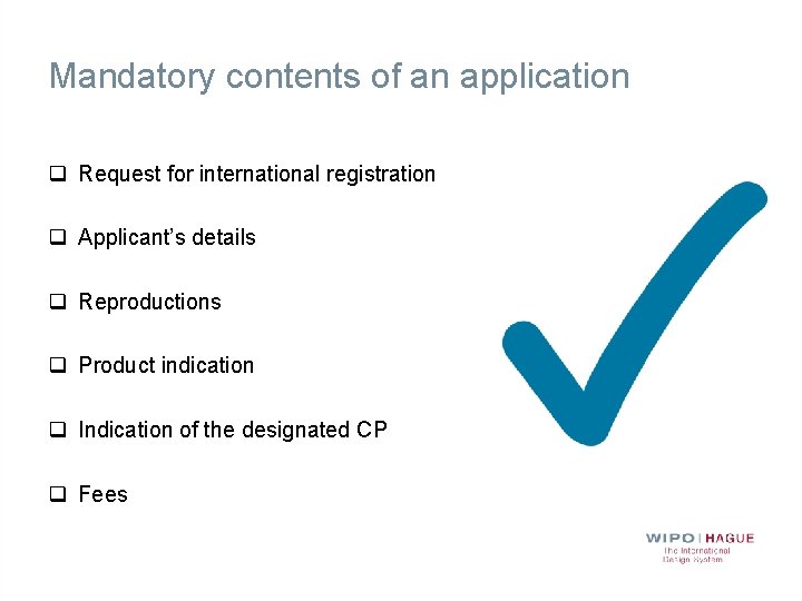 Mandatory contents of an application q Request for international registration q Applicant’s details q