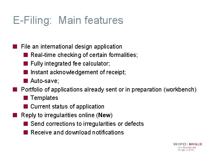 E-Filing: Main features File an international design application Real-time checking of certain formalities; Fully